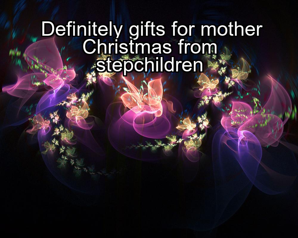 definitely-gifts-for-mother-christmas-from-stepchildren-1737335773-1