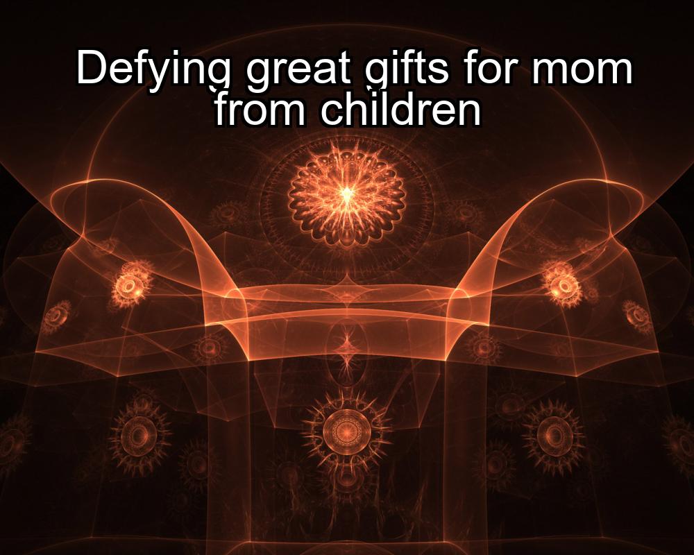 defying-great-gifts-for-mom-from-children-1737444374-1