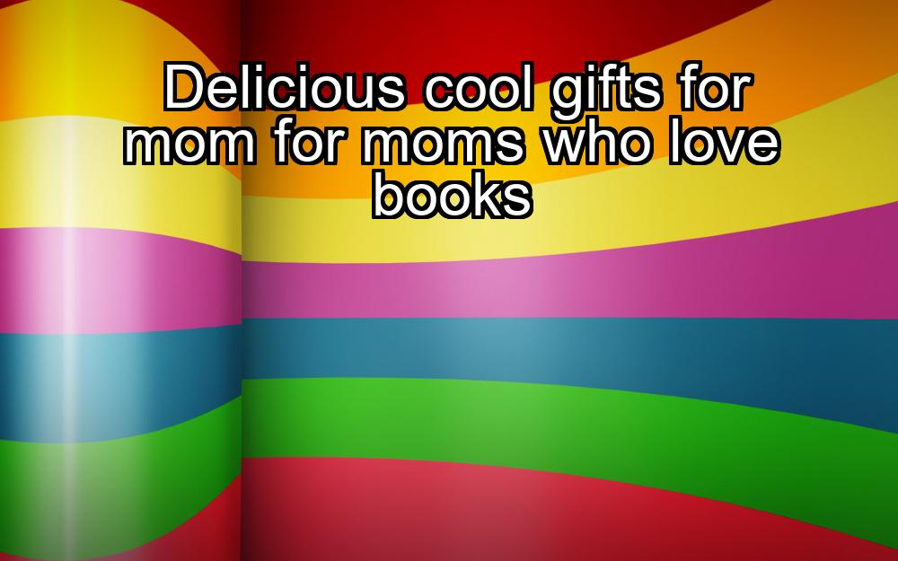 delicious-cool-gifts-for-mom-for-moms-who-love-books-1737442856-1