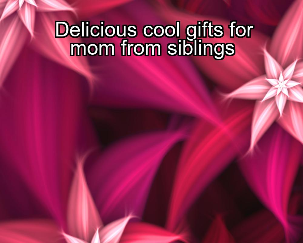 delicious-cool-gifts-for-mom-from-siblings-1737380476-1