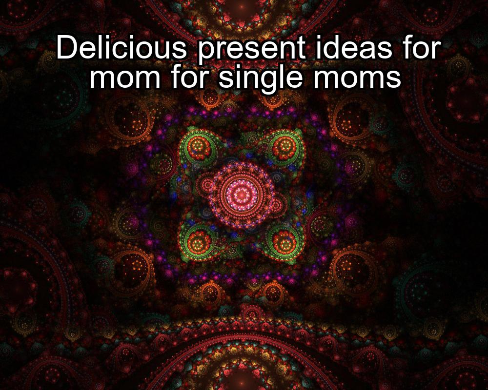 delicious-present-ideas-for-mom-for-single-moms-1737487749-1