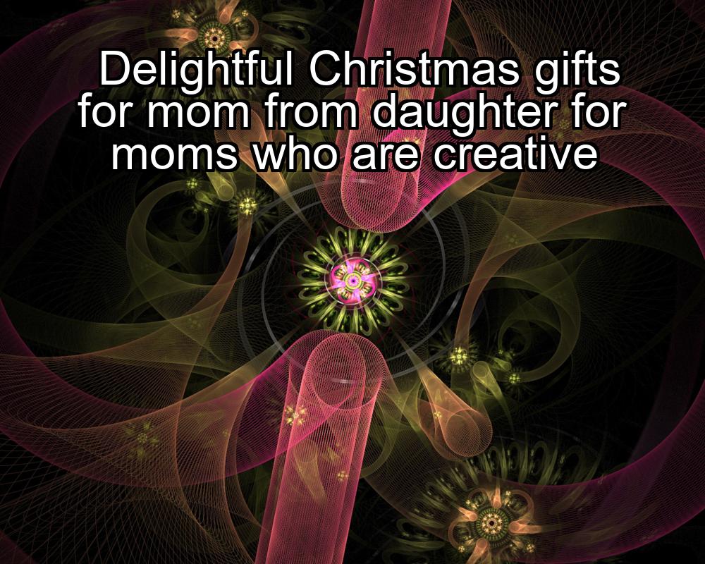 delightful-christmas-gifts-for-mom-from-daughter-for-moms-who-are-creative-1737467844-1