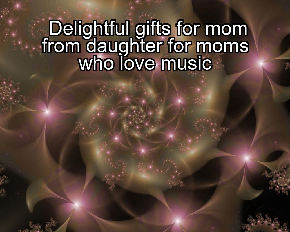 delightful-gifts-for-mom-from-daughter-for-moms-who-love-music-1737358392-1