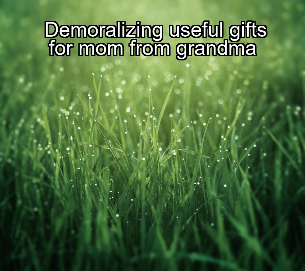 demoralizing-useful-gifts-for-mom-from-grandma-1737360156-1