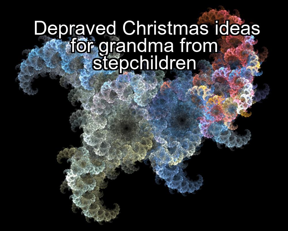 depraved-christmas-ideas-for-grandma-from-stepchildren-1737382228-1