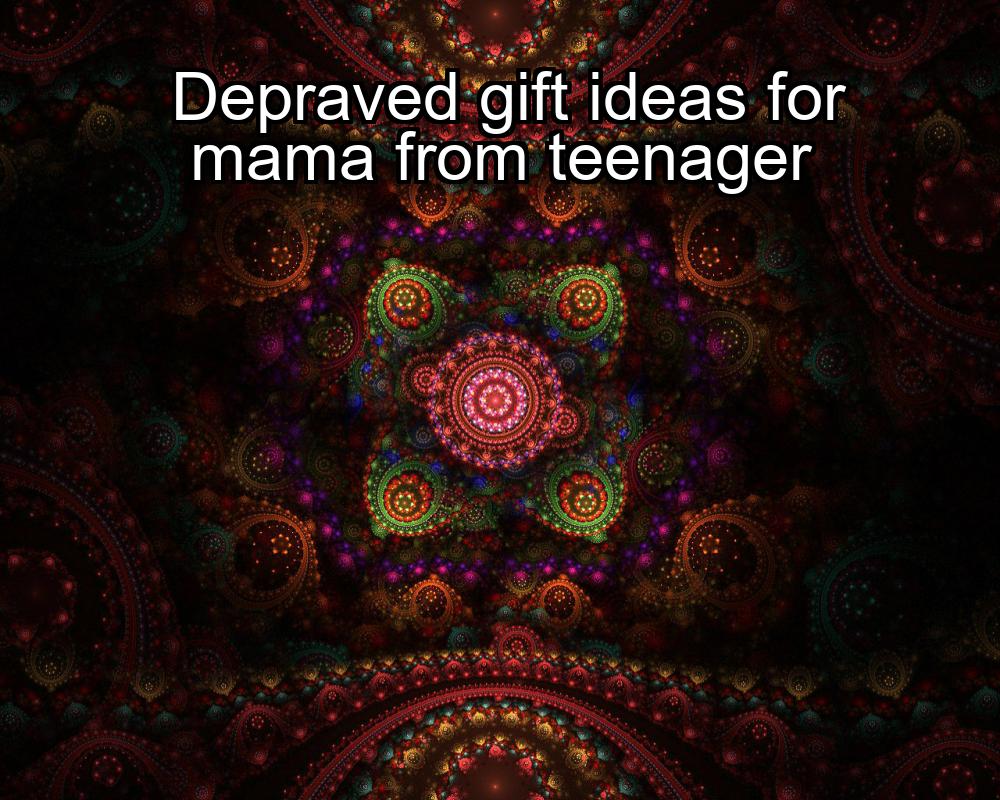 depraved-gift-ideas-for-mama-from-teenager-1737350726-1