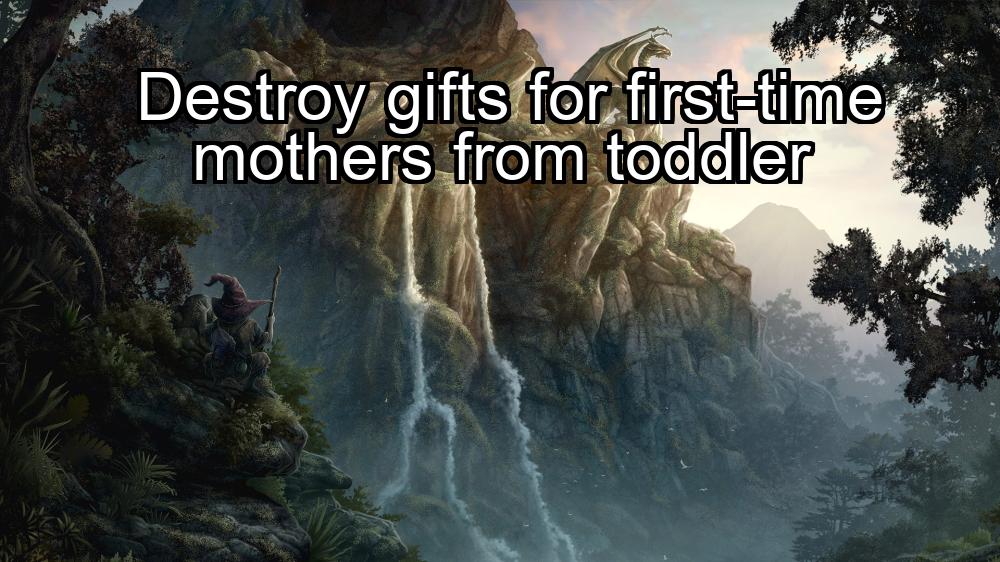 destroy-gifts-for-first-time-mothers-from-toddler-1737423821-1