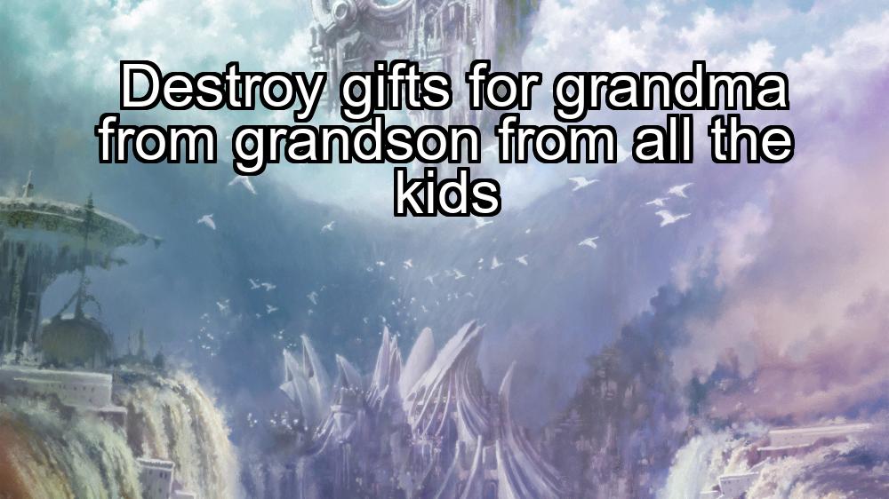 destroy-gifts-for-grandma-from-grandson-from-all-the-kids-1737472235-1