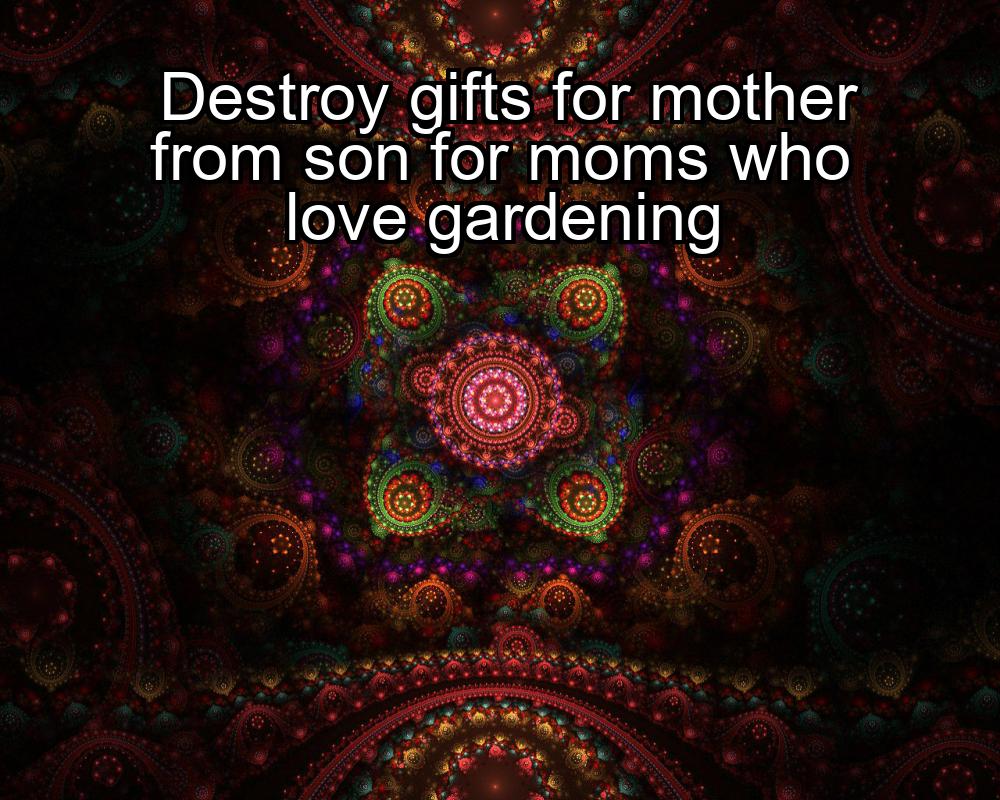 destroy-gifts-for-mother-from-son-for-moms-who-love-gardening-1737339969-1