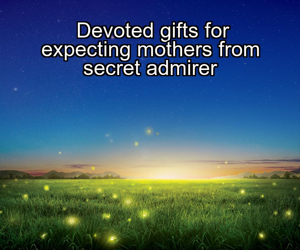 devoted-gifts-for-expecting-mothers-from-secret-admirer-1737472240-1