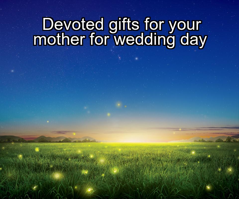 devoted-gifts-for-your-mother-for-wedding-day-1737351629-1