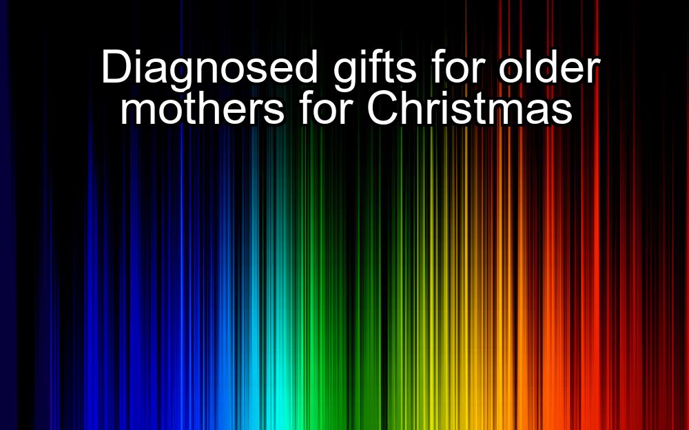 diagnosed-gifts-for-older-mothers-for-christmas-1737426082-1