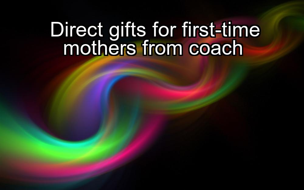 direct-gifts-for-first-time-mothers-from-coach-1737435615-1