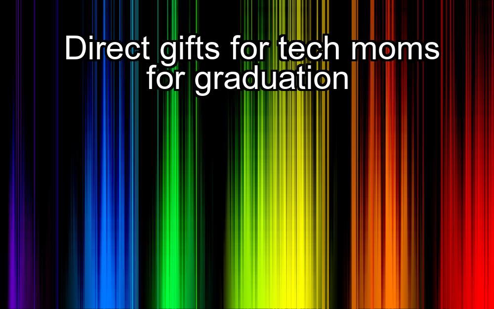 direct-gifts-for-tech-moms-for-graduation-1737421598-1