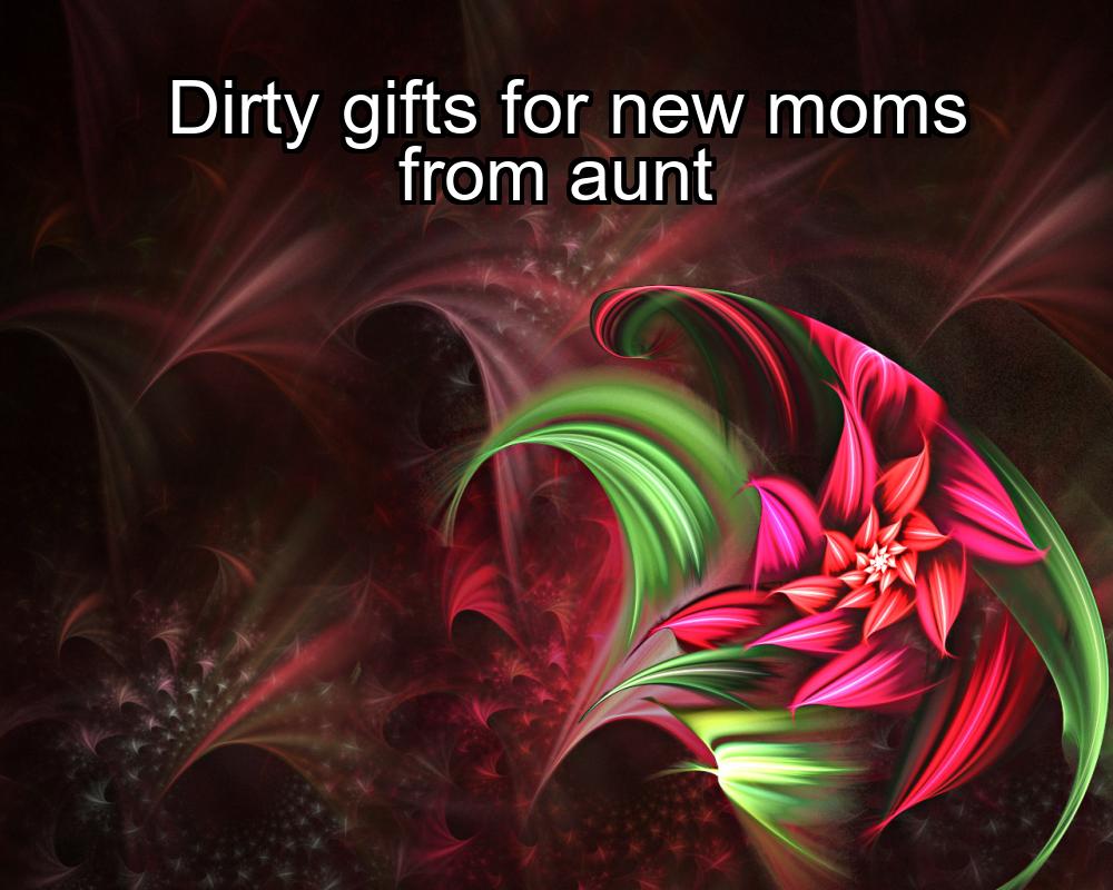 dirty-gifts-for-new-moms-from-aunt-1737433220-1