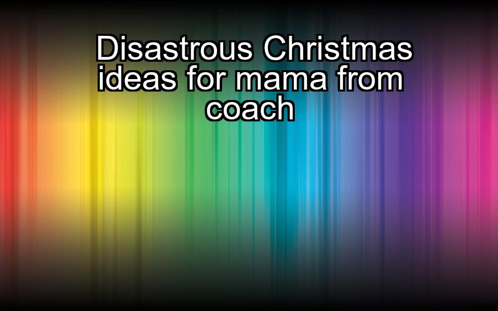 disastrous-christmas-ideas-for-mama-from-coach-1737359150-1