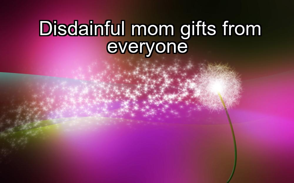 disdainful-mom-gifts-from-everyone-1737423965-1