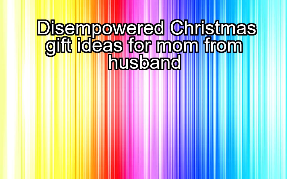 disempowered-christmas-gift-ideas-for-mom-from-husband-1737471351-1