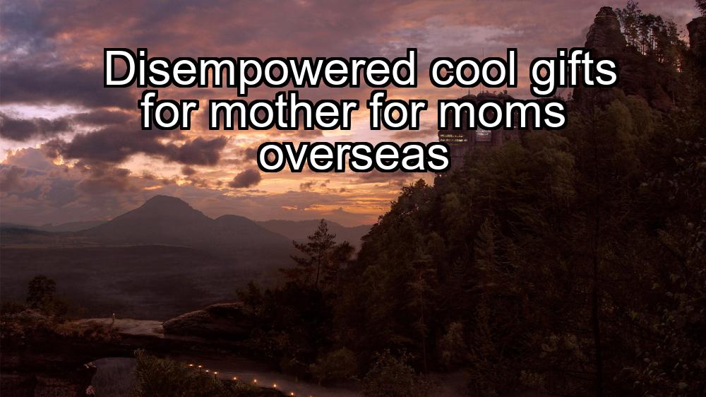 disempowered-cool-gifts-for-mother-for-moms-overseas-1737324938-1