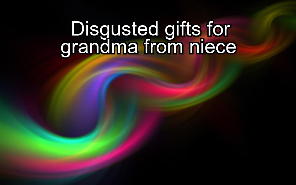 disgusted-gifts-for-grandma-from-niece-1737330460-1