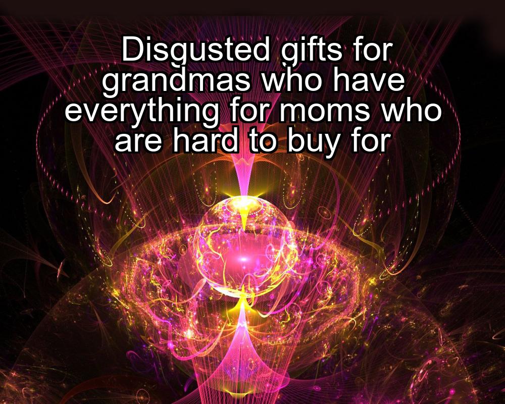 disgusted-gifts-for-grandmas-who-have-everything-for-moms-who-are-hard-to-buy-for-1737417024-1