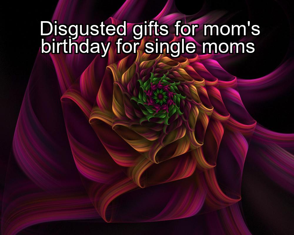 disgusted-gifts-for-moms-birthday-for-single-moms-1737468014-1