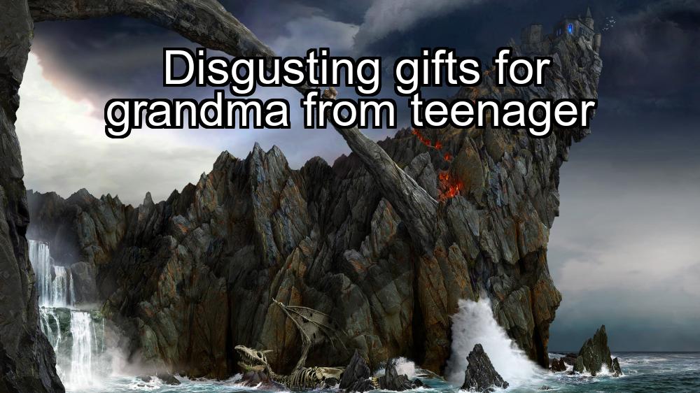 disgusting-gifts-for-grandma-from-teenager-1737476588-1