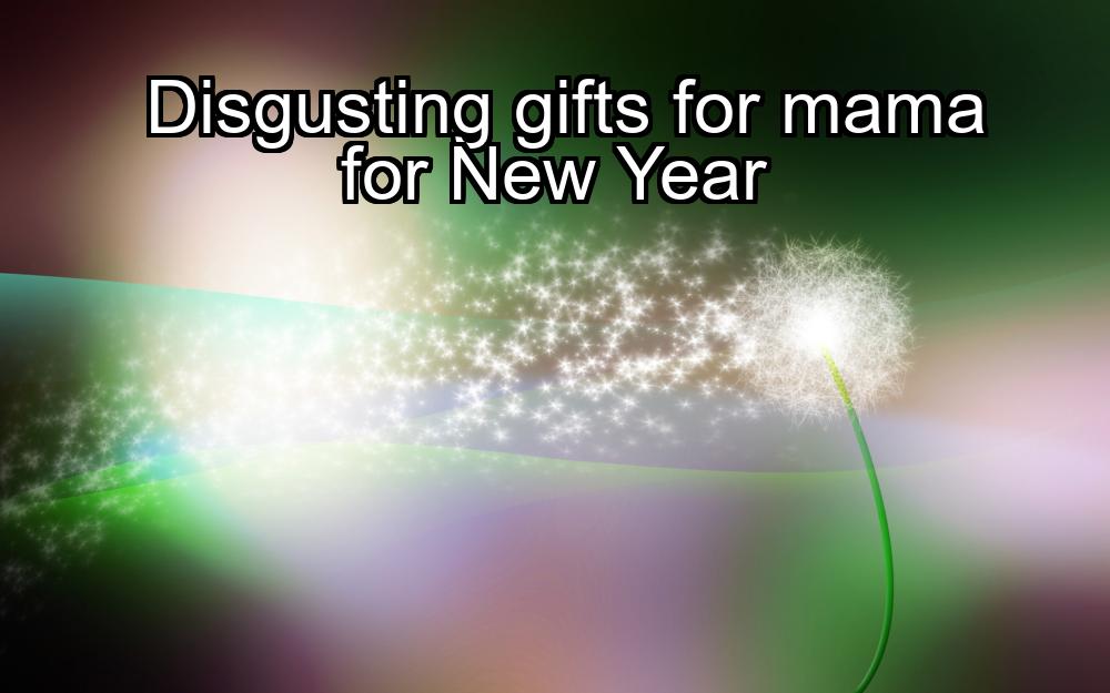 disgusting-gifts-for-mama-for-new-year-1737371120-1