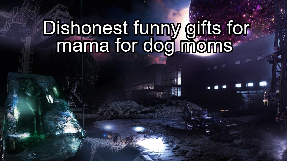 dishonest-funny-gifts-for-mama-for-dog-moms-1737483484-1