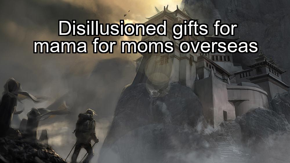 disillusioned-gifts-for-mama-for-moms-overseas-1737392933-1