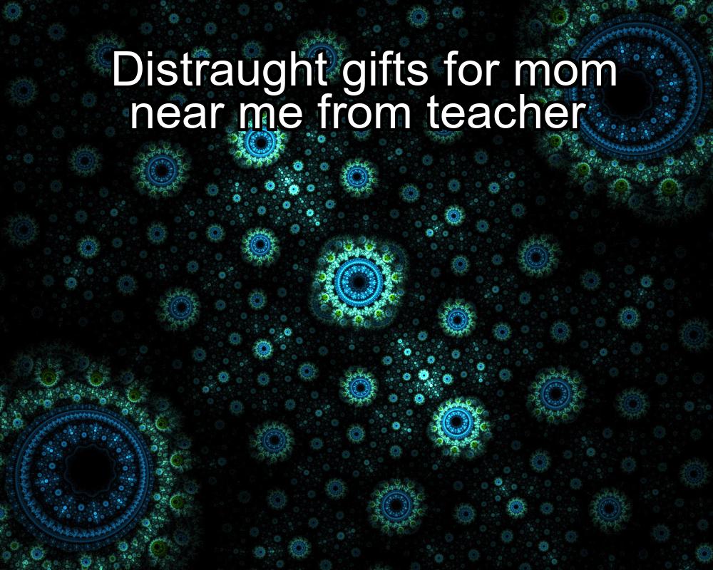 distraught-gifts-for-mom-near-me-from-teacher-1737323720-1