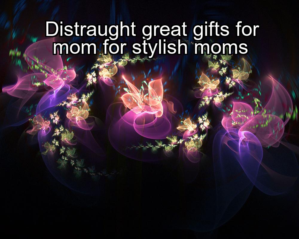 distraught-great-gifts-for-mom-for-stylish-moms-1737460221-1