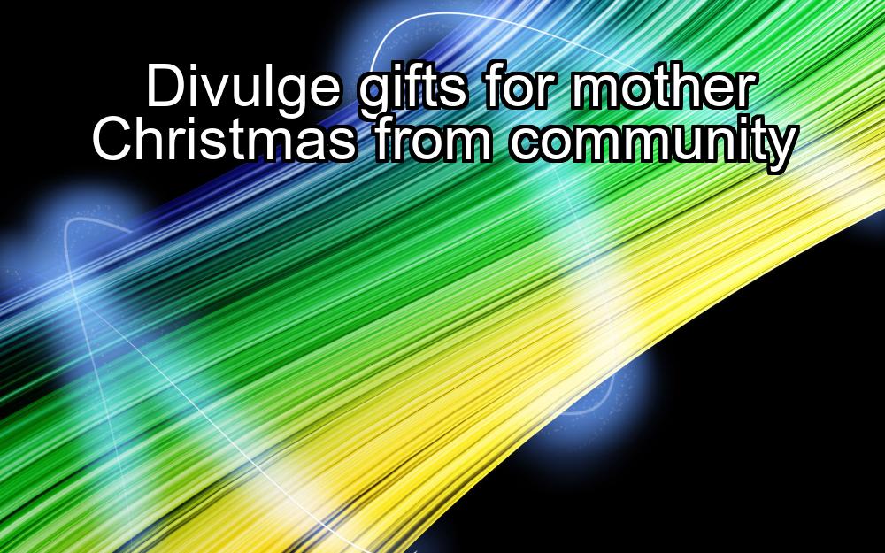 divulge-gifts-for-mother-christmas-from-community-1737453947-1