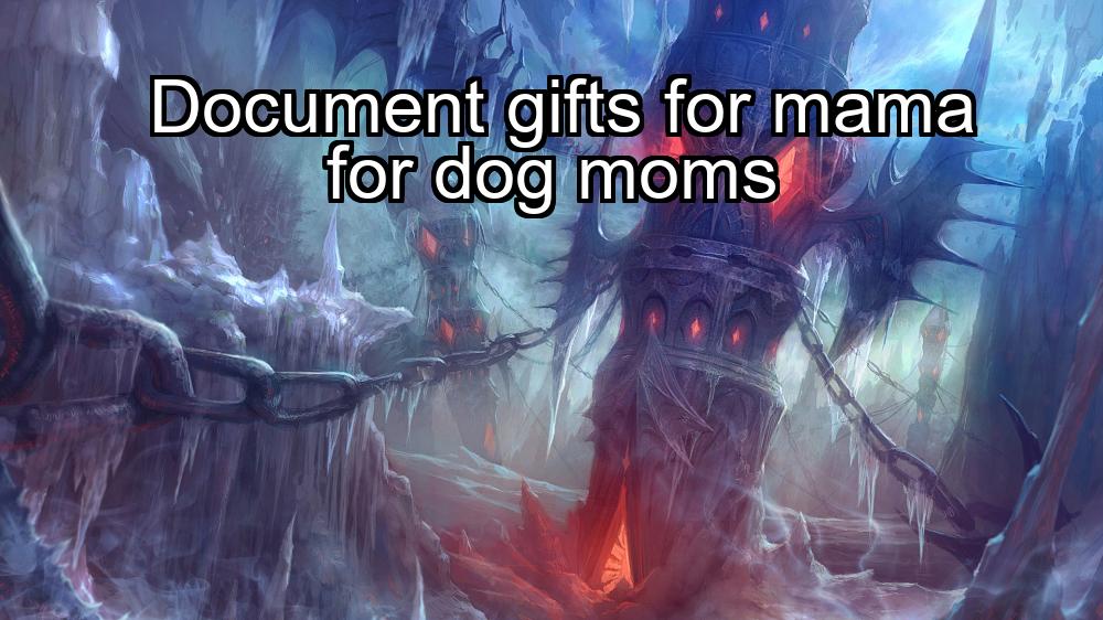 document-gifts-for-mama-for-dog-moms-1737457538-1