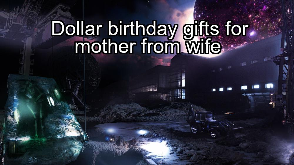 dollar-birthday-gifts-for-mother-from-wife-1737431438-1