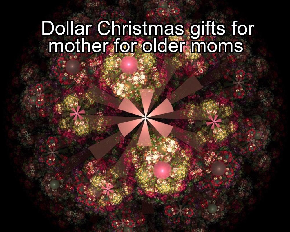 dollar-christmas-gifts-for-mother-for-older-moms-1737383415-1