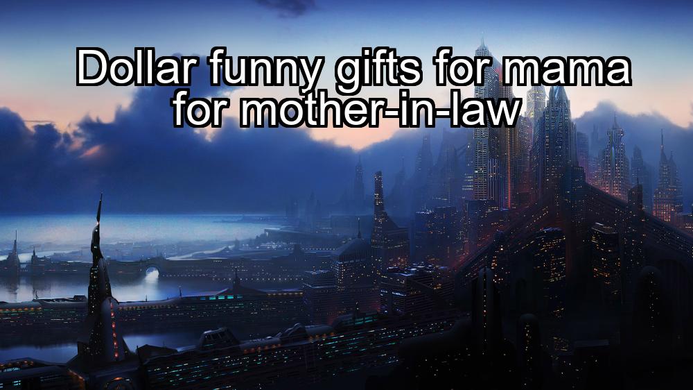 dollar-funny-gifts-for-mama-for-mother-in-law-1737337683-1