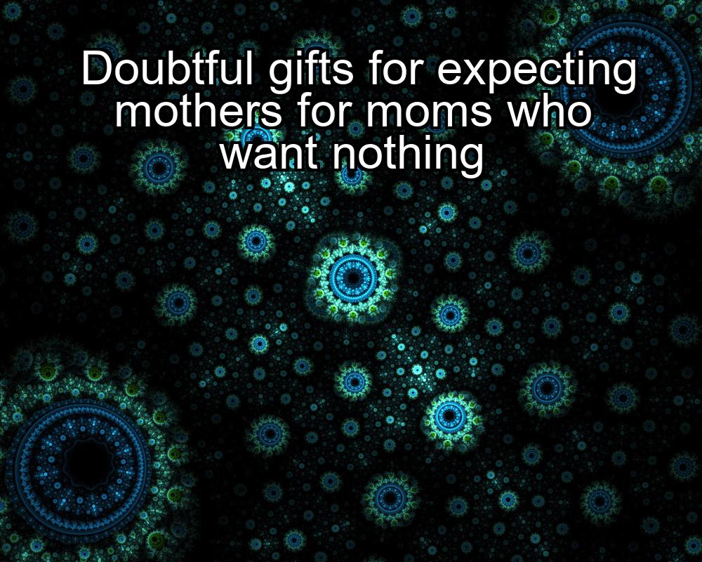 doubtful-gifts-for-expecting-mothers-for-moms-who-want-nothing-1737468351-1