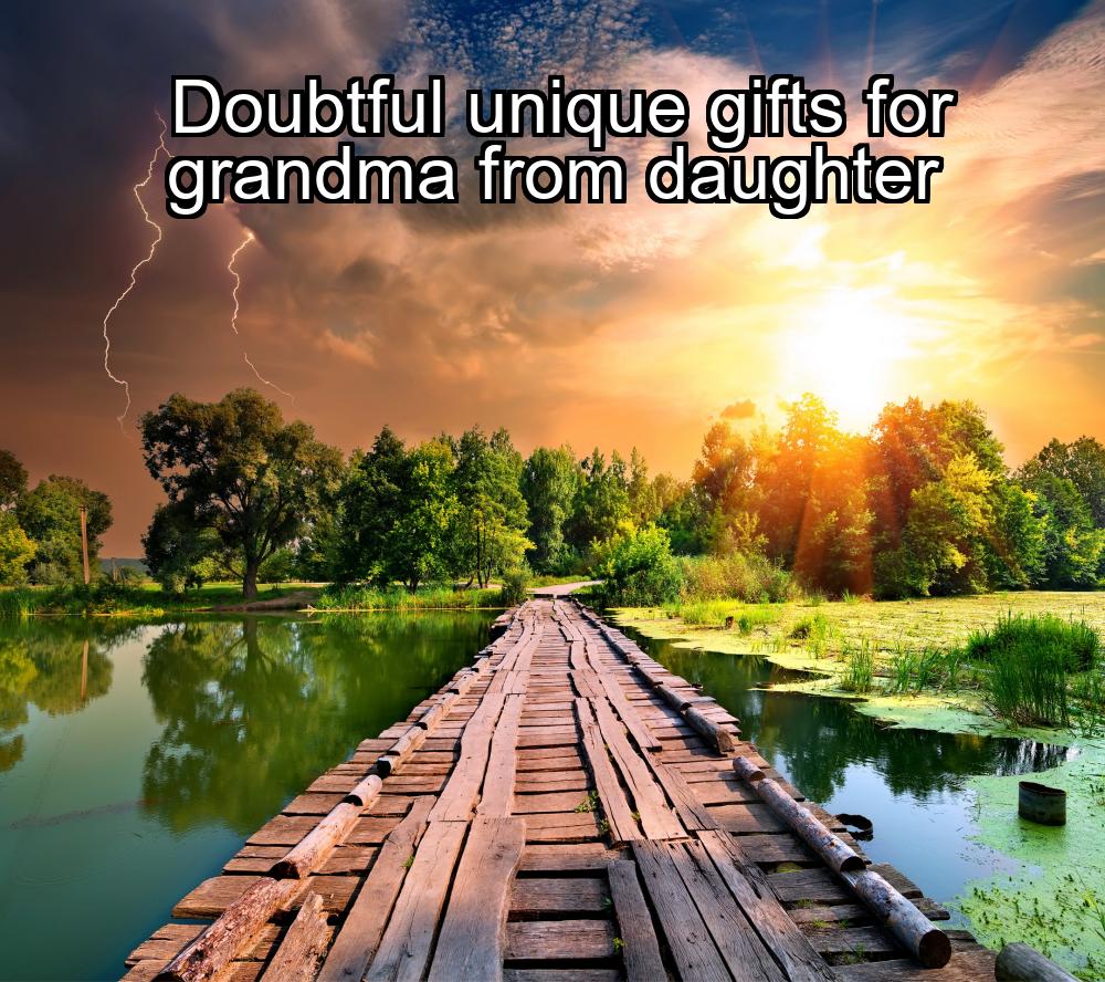 doubtful-unique-gifts-for-grandma-from-daughter-1737330978-1