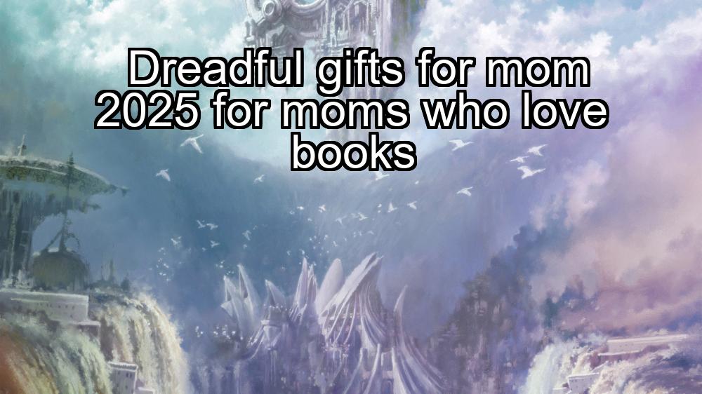 dreadful-gifts-for-mom-2025-for-moms-who-love-books-1737349552-1