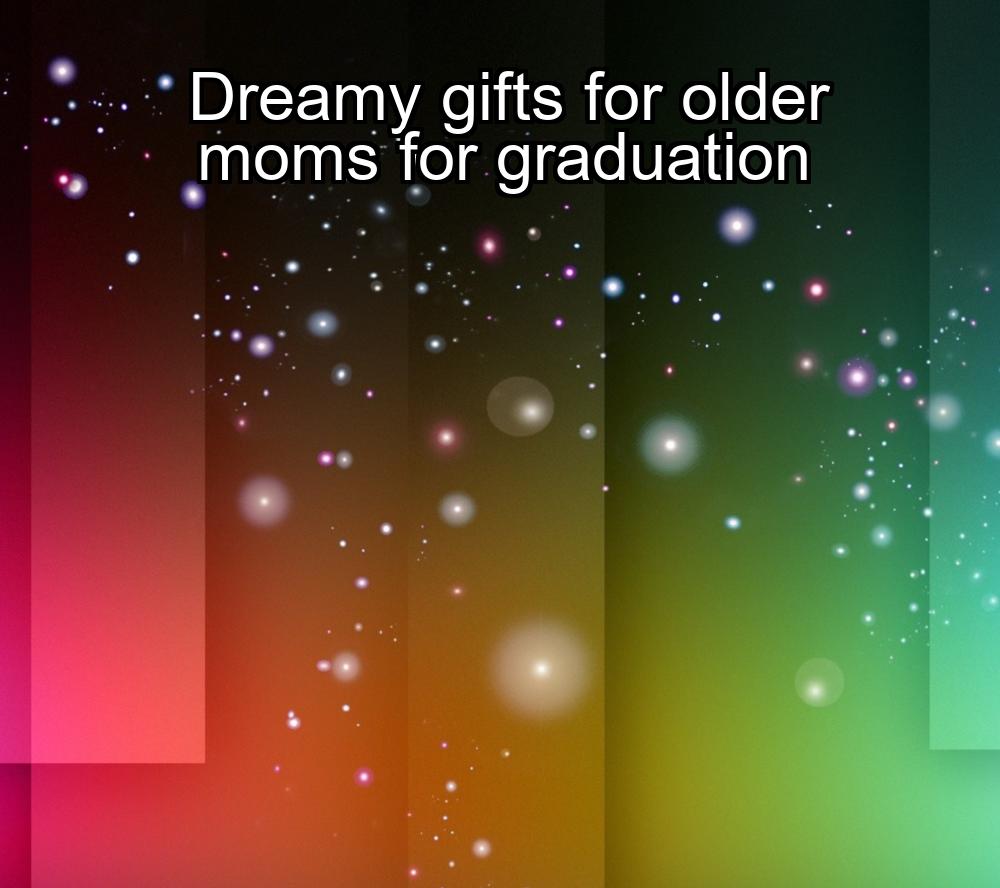 dreamy-gifts-for-older-moms-for-graduation-1737453117-1