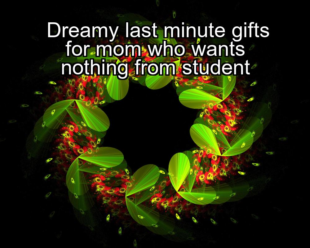 dreamy-last-minute-gifts-for-mom-who-wants-nothing-from-student-1737357928-1