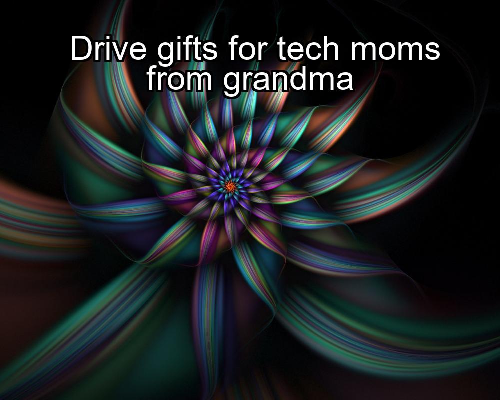 drive-gifts-for-tech-moms-from-grandma-1737330022-1