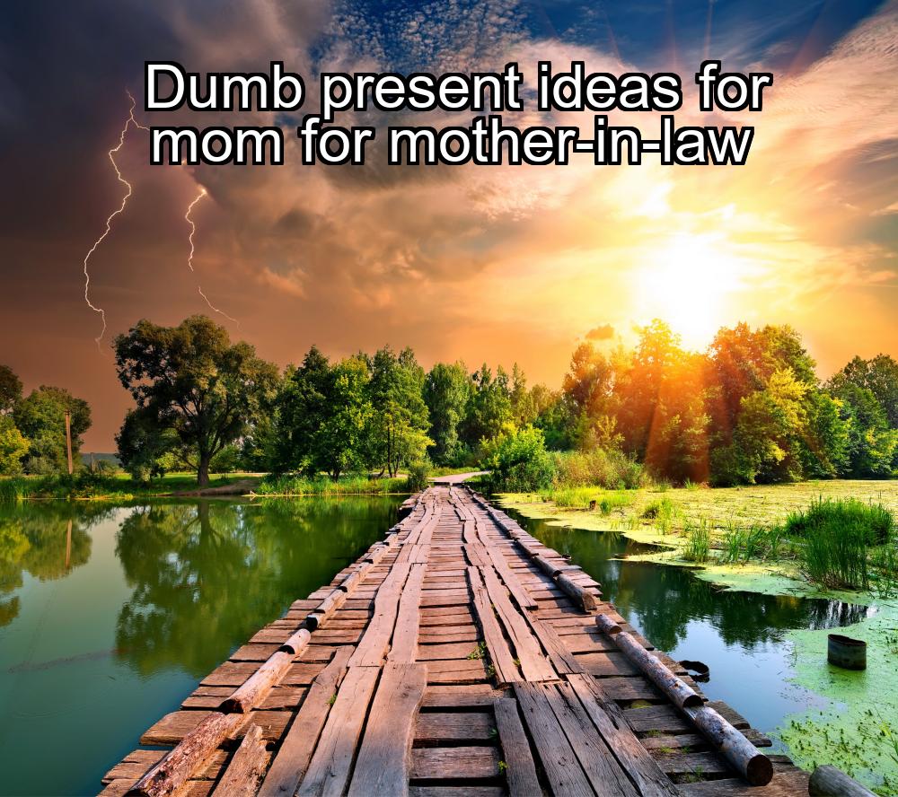 dumb-present-ideas-for-mom-for-mother-in-law-1737453931-1