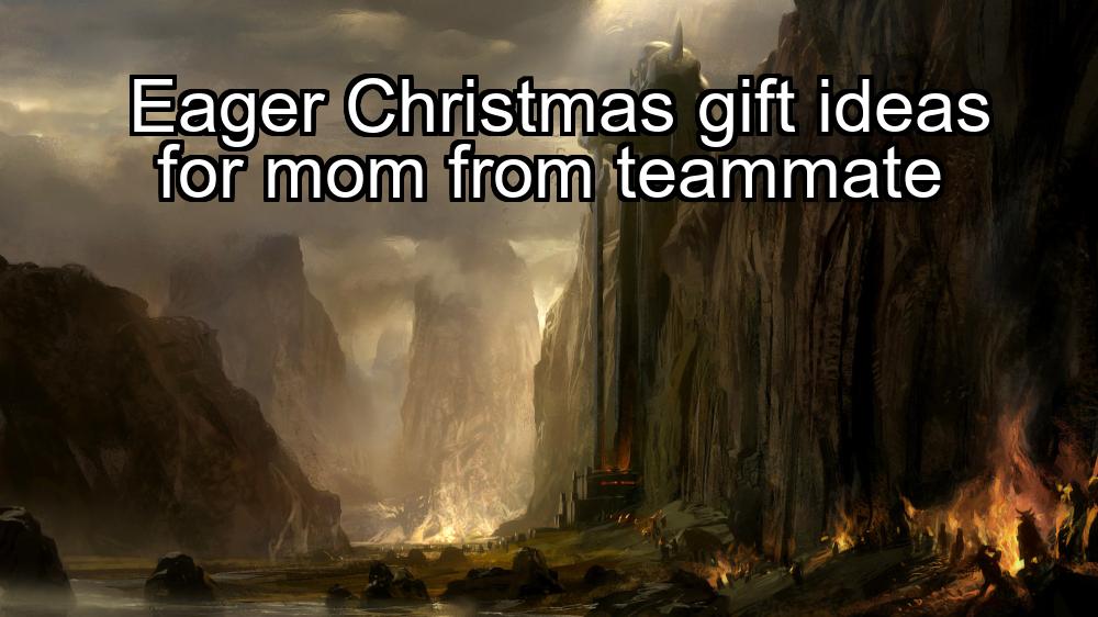 eager-christmas-gift-ideas-for-mom-from-teammate-1737373536-1