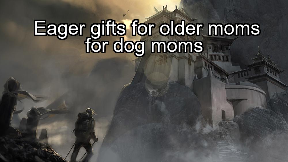 eager-gifts-for-older-moms-for-dog-moms-1737345621-1