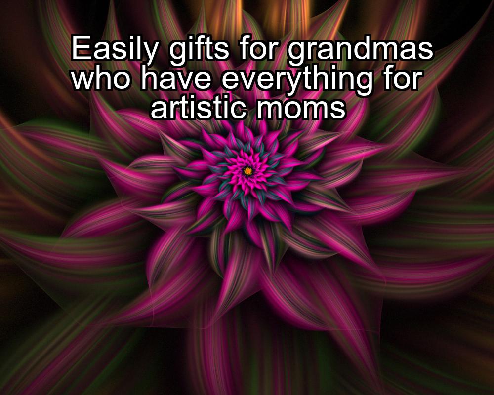 easily-gifts-for-grandmas-who-have-everything-for-artistic-moms-1737340829-1