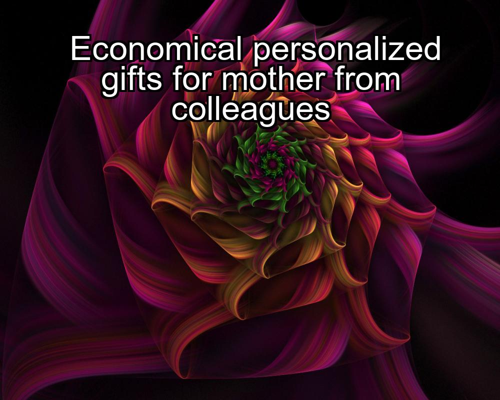 economical-personalized-gifts-for-mother-from-colleagues-1737360627-1