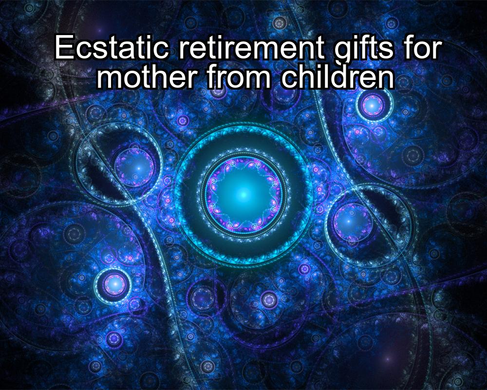 ecstatic-retirement-gifts-for-mother-from-children-1737435671-1