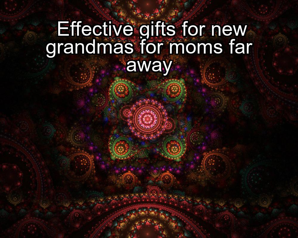 effective-gifts-for-new-grandmas-for-moms-far-away-1737475926-1